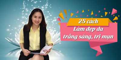 25 Cách làm đẹp da, trắng sáng, trị mụn - Đỗ Minh Hà