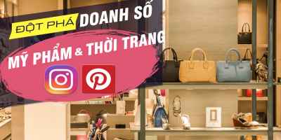 Đột phá doanh số thời trang mỹ phẩm với Instagram - Pinterest - Vũ Ngọc Quyền