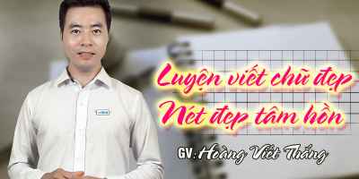 Luyện viết chữ đẹp - Nét đẹp tâm hồn - Hoàng Viết Thắng