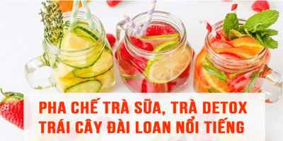 Pha chế trà sữa, trà detox trái cây Đài Loan nổi tiếng - Đỗ Gia Trân