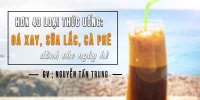 Hơn 40 loại thức uống: Đá Xay, Sữa Lắc, Cà Phê dành cho ngày hè - Phan Thị Anh Thư