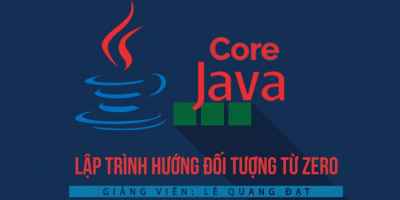 JAVA CORE - Lập trình hướng đối tượng từ Zero - Lê Quang Đạt