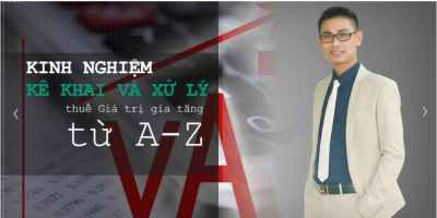 Trọn bộ Kinh nghiệm Kê khai và Xử lý thuế Giá trị gia tăng từ A-Z - Nguyễn Hoàng
