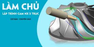 Làm chủ Lập trình CAM NX 3 trục (Cơ bản - Chuyên sâu) - Hoàng Quốc Duy