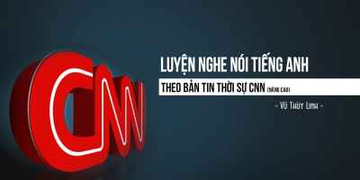 Luyện nghe nói Tiếng Anh theo bản tin thời sự CNN (nâng cao) - Vũ Thùy Linh (Linh Vũ)