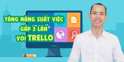 Tăng năng suất công việc gấp 3 lần với trello	 - Trương Văn Hòa