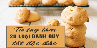 Tự tay làm 20 loại bánh quy Tết độc đáo - Lê Thủy Xuân