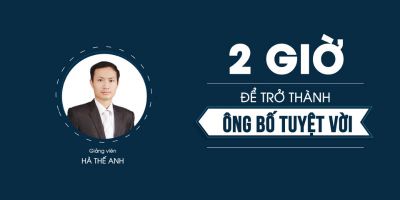 2h để trở thành ông bố tuyệt vời! - Hà Thế Anh