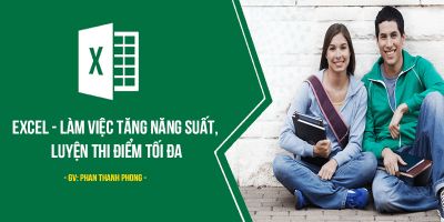 Excel - Làm việc tăng năng suất, luyện thi điểm tối đa - Phan Thanh Phong