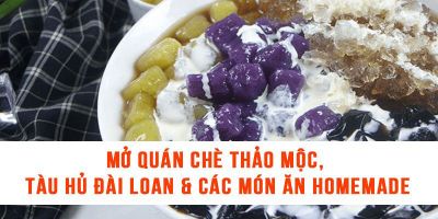 Mở quán chè thảo mộc, tàu hủ Đài Loan & các món ăn homemade - Đỗ Gia Trân