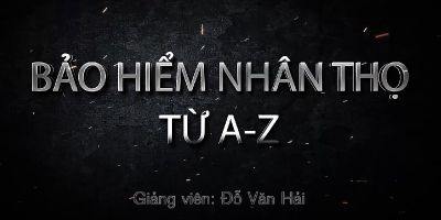 Bảo hiểm nhân thọ từ A-Z - Đỗ Văn Hải