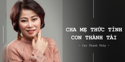 Cha mẹ thức tỉnh con thành tài - Cao Thanh Thủy (Cao Nguyệt Hằng)