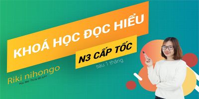Học Tiếng Nhật: Đọc hiểu N3 cấp tốc (1 tháng) - Riki Nihongo