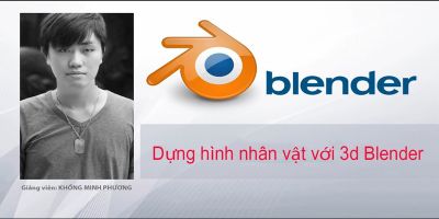 Dựng hình nhân vật với 3d blender - Khổng Minh Phương