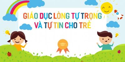 Giáo dục lòng tự trọng và tự tin cho trẻ  - TS. Lại Thế Luyện