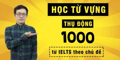 Học từ vựng thụ động: 1000 từ IELTS theo chủ đề - Đàm Vinh Hiển (sweet media)