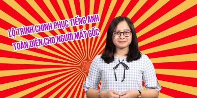 Lộ trình chinh phục tiếng anh toàn diện cho người mất gốc - Ngọc Ánh