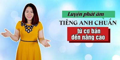 Luyện phát âm tiếng Anh chuẩn từ cơ bản đến nâng cao - Nguyệt Ca