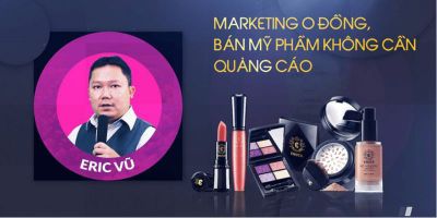 Marketing 0 đồng, bán mỹ phẩm không cần quảng cáo - Eric Vũ