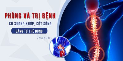 Phòng và trị bệnh cơ xương khớp, cột sống bằng tư thế đúng - Bác sĩ Lê Hải