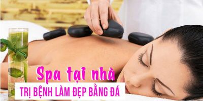 Spa tại nhà, trị bệnh làm đẹp bằng đá - Dương Anh Vỹ