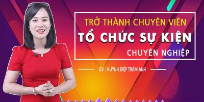 Trở thành chuyên viên tổ chức sự kiện chuyên nghiệp - Phan Thị Anh Thư