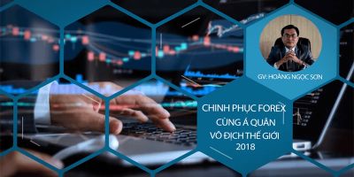 Chinh phục Forex cùng Á quân vô địch thế giới 2018 - Hoàng Ngọc Sơn