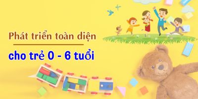 Phát triển toàn diện cho trẻ 0 - 6 tuổi - Hoàng Quý Tỉnh