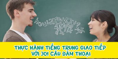 Thực hành tiếng Trung giao tiếp với 301 câu đàm thoại - Bùi Giáp Hà