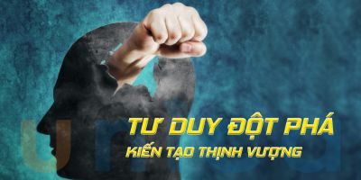 Tư duy đột phá - Kiến tạo thịnh vượng - Bùi Quang Dương