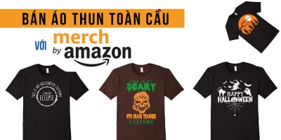 Bán áo thun toàn cầu với Merch By Amazon - Trần Đức Huy