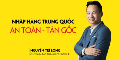 Nhập Hàng Trung Quốc An Toàn - Tận Gốc - Nguyễn Ngọc Hưng - Trần Thanh Phong