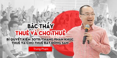 Bậc thầy bất động sản thuê và cho thuê - Trung Phạm