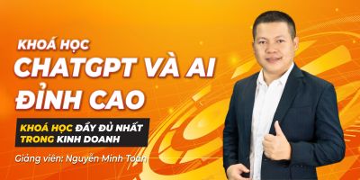 Khóa Học ChatGPT Và AI Đỉnh Cao - NGUYỄN MINH TOÀN