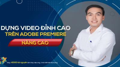 Dựng video đỉnh cao trên Adobe Premiere  - Nguyễn Công Nguyên