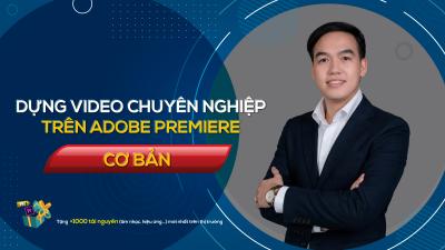 Dựng Video Đỉnh Cao Trên Adobe Premiere  - Nguyễn Công Nguyên