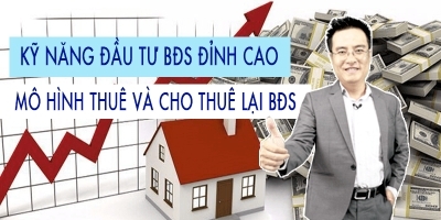 Kỹ năng đầu tư bất động sản đỉnh cao - Mô hình thuê và cho thuê lại bất động sản - Henry Khánh