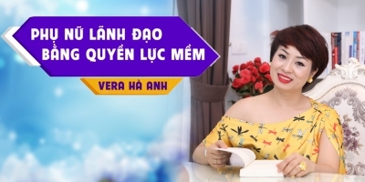 PHỤ NỮ LÃNH ĐẠO BẰNG QUYỀN LỰC MỀM - Vera Hà Anh