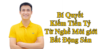 Bí quyết kiếm tiền tỷ từ môi giới bất động sản - Hoàng Văn Hợi