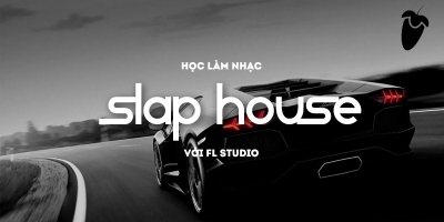 Học Làm Nhạc Slap House Với FL Studio - Đàm Vinh Hiển (sweet media)