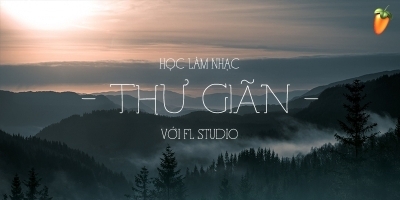 Học làm nhạc Thư Giãn với FL Studio - Đàm Vinh Hiển (sweet media)