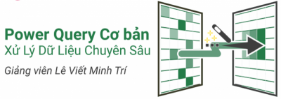 Power Query Cơ bản – Xử Lý Dữ Liệu Chuyên Sâu - Lê Viết Minh Trí