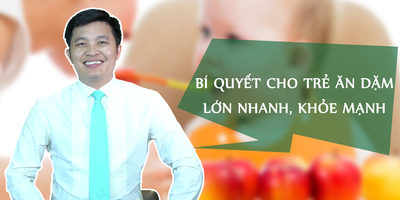 Bí quyết cho trẻ ăn dặm lớn nhanh, khỏe mạnh - Đào Ngọc Cường